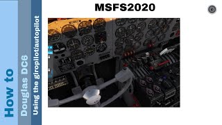 Flight Simulator 2020  How to  Douglas DC6  Using the GiropilotAutopilot [upl. by Ecyt]