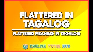 Flattered In Tagalog – Flattered Meaning In Tagalog Translation [upl. by Pinzler]