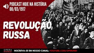 08 de março de 1917  Tem início a Revolução de Fevereiro na Rússia  Hoje na História [upl. by Eirollam267]