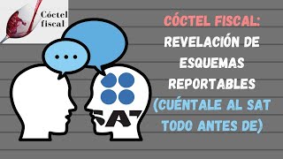 Cóctel fiscal Revelación de esquemas reportables Cuéntale al SAT todo antes de [upl. by Maje952]