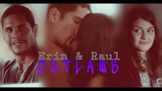 ⚫ Erin amp Raul ⚫  ♥ Outlaws ♥ [upl. by Drofkcor152]