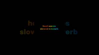 Heat waves  slowed  reverb lyrics music slowed reverb edit fyp sad [upl. by Cence]