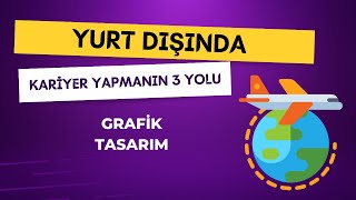 Grafik Tasarım Mezunları İçin Yurt Dışında Kariyer Yapmanın 3 Yolu [upl. by Elamrej316]