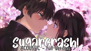 Nightcore ⇢ SugarCrash Acoustic  Switching Vocals Lyrics [upl. by Ocirrej362]