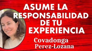 🌟 ASUME LA RESPONSABILIDAD DE TU EXPERIENCIA 🌟 Covadonga PérezLozana [upl. by Suu]