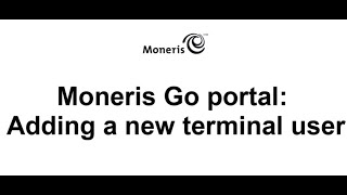 Moneris Go Portal Adding a new terminal user [upl. by Areit384]