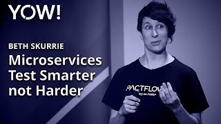 Microservices – Test Smarter not Harder • Beth Skurrie • YOW 2019 [upl. by Aerol866]