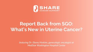 Report Back from SGO What’s New in Uterine Cancer [upl. by Curnin]