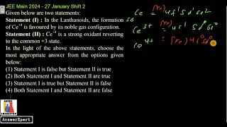 Statement I In the Lanthanoids the formation of Ce4 is favoured by its noble gas configuration [upl. by Eveam]