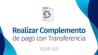 COMPLEMENTO DE PAGO CFDI POR TRANSFERENCIA EN SICAR  v30   SICARMX [upl. by Notffilc]