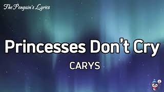 CARYS  Princesses Don’t Cry Lyrics [upl. by Annaj]