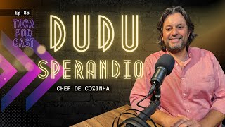 Dudu Sperandio Chef de cozinha  Toca Podcast ep85 [upl. by Boice585]