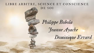 Libre arbitre science et conscience de Soi  Philippe Bobola Jeanne Ayache Dominique Errard [upl. by Swane]