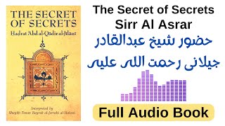 The Secret of Secrets Sirr Al Asrar  Shaykh Abdul Kadir Gilani Rahmatullah Alaih  Full Audio Book [upl. by Aneeuqahs]