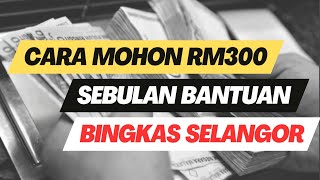 Syarat Dan Cara Mohon Bantuan BINGKAS RM300 Sebulan Untuk Isi Rumah Pendapatan RM5000 Ke Bawah [upl. by Todhunter]