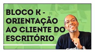 BLOCO K Na Prática Orientação ao cliente do escritório  Prof° Antonio Sergio [upl. by Llerrehc986]