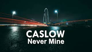 Caslow  Never Mine [upl. by Lupiv]