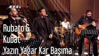 Rubato amp Kubat  Yazın Yağar Kar Başıma [upl. by Halac]