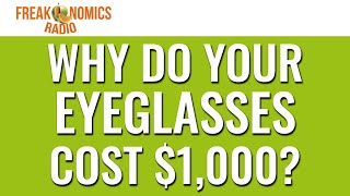 597 Why Do Your Eyeglasses Cost 1000  Freakonomics Radio [upl. by Blaseio]