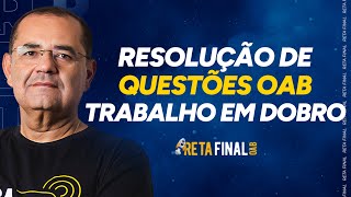 RETA FINAL OAB 40 Trabalho em Dobro  Resolução de Questões  Com Prof Flávio Costa [upl. by Aronaele]