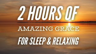 Amazing Grace 2 Hour Loop Beautiful peaceful hymn for relaxing and sleeping [upl. by Fattal]