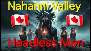 Nahanni Valley Mysteries canada mountains mystery [upl. by Nevag11]