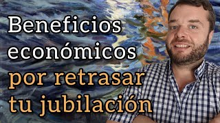 BENEFICIOS POR RETRASAR LA JUBILACIÓN 🪙 Mejorar la pensión [upl. by Eeresid]