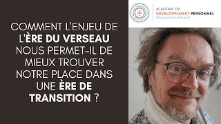 Comment lenjeu de lère du Verseau nous de mieux trouver notre place dans une ère de transition [upl. by Hardie]