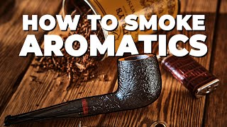 How to PROPERLY Smoke Aromatic Pipe Tobacco [upl. by Nerek42]