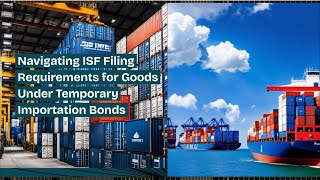 Navigating ISF Filing Requirements for Goods Under Temporary Importation Bonds [upl. by Haimaj]