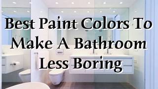 Best Paint Colors to Make A Bathroom Less Boring [upl. by Sondra792]