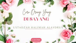 CIRI ORANG YANG DI SAYANG  Ustadzah Halimah Alaydrus [upl. by Eilsehc]