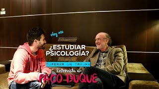 ¿Estudiar Psicología Superar un Trauma Entrevista a Paco Duque  Vlog 06 PSICOLOGIADVIDACOM [upl. by Enelrad]