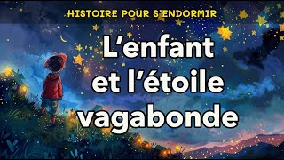 Lenfant et létoile vagabonde  🌟 Histoire pour sendormir  Conte pour enfant pour dormir le soir [upl. by Steffane]