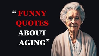 Funny Quotes About Aging and Getting Older  Hilarious Aging Quotes  Fabulous Quotes [upl. by Lhok94]