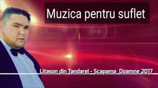 Litason Din Tandarei Scapama Doamne 2017 Video official [upl. by Goode]