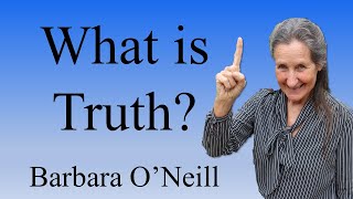 What Is Truth  Barbara ONeill [upl. by Nosreg]