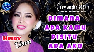 Heidy Diana  DIMANA ADA KAMU DISITU ADA AKU new version [upl. by Maud]