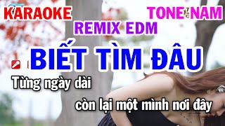 Karaoke Biết Tìm Đâu Tone Nam Remix EDM  Nhạc Sống Remix 2023 [upl. by Studnia390]