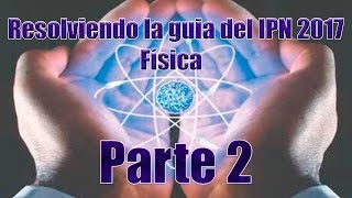 Resolviendo la guía del IPN 2017 Física 46 Parte 2 [upl. by Yruam]