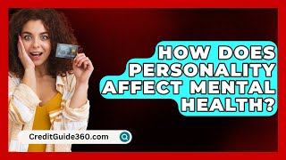 How Does Personality Affect Mental Health  CreditGuide360com [upl. by Singband248]