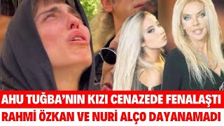 AHU TUĞBA SON YOLCULUĞUNA UĞURLANDI RAHMİ ÖZKAN VE NURİ ALÇO AĞLADI AHU TUĞBA CENAZE GÖRÜNTÜLERİ [upl. by Ajan]