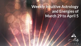 Weekly Intuitive Astrology and Energies of March 29 to April 5  Libra Full Moon Mercury in Taurus [upl. by Jillene]