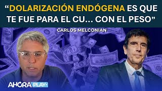 quotDOLARIZACIÓN ENDÓGENA ES QUE TE FUE PARA EL ORTCON EL PESOquot Lo discutimos con Carlos Melconian [upl. by Christmas]