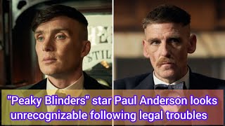 quotPeaky Blindersquot star Paul Anderson looks unrecognizable following legal troubles [upl. by Mccarthy546]