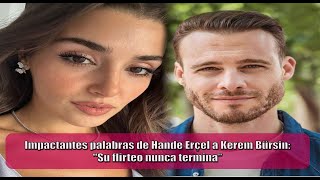 Impactantes palabras de Hande Erçel a Kerem Bürsin quotSu flirteo nunca terminaquot [upl. by Hurlbut981]