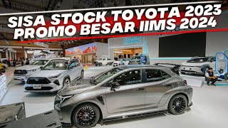 HARGA DAN PROMO MOBIL BARU TOYOTA SELAMA PAMERAN IIMS 2024 MASIH ADA SISA STOK 2023 DISKON KHUSUS [upl. by Synn]