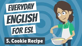 Everyday English for ESL 5 — Cookie Recipe [upl. by Korten]