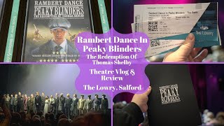 Rambert Dance In Peaky Blinders The Redemption Of Thomas Shelby UK Tour  The Lowry  Theatre Vlog [upl. by Vedis]