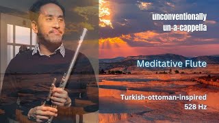 Unconventionally Unacappella  Meditative Flute  Turkishottomaninspired [upl. by Maclaine]